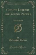 Choice Library For Young People di Unknown Author edito da Forgotten Books