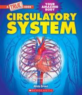 Circulatory System (a True Book: Your Amazing Body) di Alicia Green edito da CHILDRENS PR