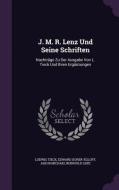 J. M. R. Lenz Und Seine Schriften di Ludwig Tieck, Edward Dorer-Egloff, Jakob Michael Reinhold Lenz edito da Palala Press