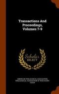 Transactions And Proceedings, Volumes 7-9 di American Philological Association edito da Arkose Press