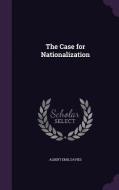 The Case For Nationalization di Albert Emil Davies edito da Palala Press