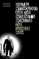 Digital Mythology and the Internet's Monster: The Slender Man di Vivian Asimos edito da BLOOMSBURY ACADEMIC