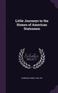Little Journeys To The Homes Of American Statesmen di Elbert Hubbard edito da Palala Press