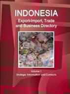 Indonesia Export-Import, Trade and Business Directory Volume 1 Strategic Information and Contacts di Inc Ibp edito da LULU PR