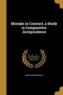 MISTAKE IN CONTRACT A STUDY IN di Edwin Corwin McKeag edito da WENTWORTH PR