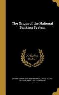 The Origin of the National Banking System di Andrew Mcfarland Davis edito da WENTWORTH PR