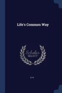 Life's Common Way di S. H. edito da Lightning Source Uk Ltd
