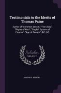 Testimonials to the Merits of Thomas Paine: Author of Common Sense, the Crisis, Rights of Man, English System of Finance di Joseph N. Moreau edito da CHIZINE PUBN