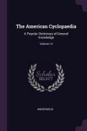 The American Cyclopaedia: A Popular Dictionary of General Knowledge; Volume 14 di Anonymous edito da CHIZINE PUBN