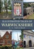 Illustrated Tales Of Warwickshire di S. C. Skillman edito da Amberley Publishing