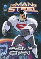 The Man of Steel: Superman vs. the Moon Bandits di Scott Sonneborn edito da STONE ARCH BOOKS