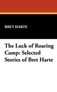 The Luck of Roaring Camp di Bret Harte edito da Wildside Press