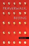 Prayerwalk Beijing di Nathalie Jeter edito da Createspace