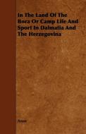 In The Land Of The Bora Or Camp Life And Sport In Dalmatia And The Herzegovina di Anon edito da Thorndike Press