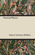 Practical Physics di Robert Andrews Millikan edito da Benson Press