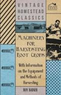 Machinery for Harvesting Root Crops - With Information on the Equipment and Methods of Harvesting di Various edito da Adams Press