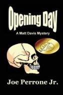 Opening Day: A Matt Davis Mystery di Joe Perrone edito da Createspace Independent Publishing Platform