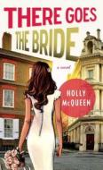 There Goes the Bride di Holly Mcqueen edito da ATRIA