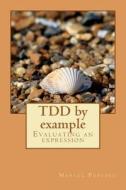 Tdd by Example: Evaluating an Expression di Marcel Popescu edito da Createspace