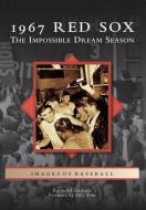 1967 Red Sox: The Impossible Dream Season di Raymond Sinibaldi edito da ARCADIA PUB (SC)