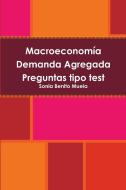 Macroeconomia Demanda Agregada Preguntas Tipo Test di Sonia Benito Muela edito da Lulu.com