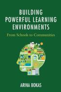 Building Powerful Learning Environments di Arina Bokas edito da Rowman & Littlefield