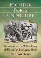 Frontier Forts Under Fire di Paul Williams edito da McFarland
