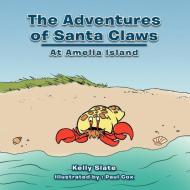 The Adventures of Santa Claws: At Amelia Island di Kelly Slate edito da AUTHORHOUSE
