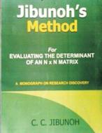 Jibunoh's Method for Evaluating the Determinant of an N X N Matrix: A Monograph on Research Discovery di Dr C. C. Jibunoh edito da Createspace Independent Publishing Platform