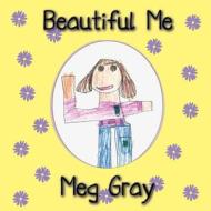 Beautiful Me di Meg Gray edito da Createspace