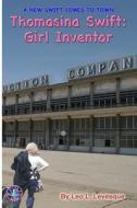 Thomasina Swift: Girl Inventor: The Thomasina Swift Saga - Book 1 di Leo L. Levesque edito da Createspace