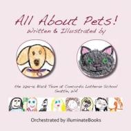 All about Pets!: Written and Illustrated by the 2014-15 Black Team at Concordia Lutheran School Seattle, Wa di Orchestrated By Illuminatebooks edito da Createspace