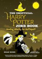 The Unofficial Harry Potter Joke Book: Howling Hilarity for Hufflepuff di Brian Boone edito da SKY PONY PR