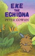 Eke the Echidna di Peter Cowan edito da Austin Macauley Publishers