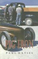 Pig Iron di Paul Davies edito da Vehicule Press