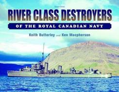 River Class Destroyers of the Royal Canadian Navy di Keith Butterley, Ken MacPherson edito da Vanwell Publishing