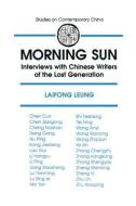 Morning Sun: Interviews with Chinese Writers of the Lost Generation di Laifong Leung, Jan Walls edito da Taylor & Francis Inc