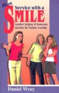 More Service With A Smile di Daniel E. Wray edito da Christian Publishers Llc