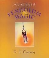 Little Book Of Pendulum Magic di D. J. Conway edito da Crossing Press,u.s.