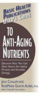 User's Guide to Anti-Aging Nutrients: Discover How You Can Slow Down the Aging Process and Increase Energy di Jack Challem, Rosemarie Gionta Alfieri edito da BASIC HEALTH PUBN INC