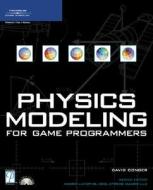 Physics Modeling For Game Programmers di J.robert Ellis, David Conger edito da Cengage Learning, Inc