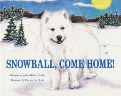Snowball, Come Home! di Jude Miller-Burke edito da BOOKHOUSE FULFILLMENT