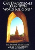 Can Evangelicals Learn from World Religions?: Jesus, Revelation & Religious Traditions di Gerald R. McDermott edito da eChristian
