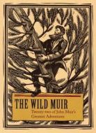 The Wild Muir: Twenty-Two of John Muir's Greatest Adventures di John Muir edito da Yosemite Association
