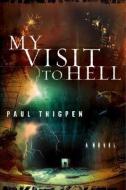My Visit to Hell di Paul Thigpen edito da REALMS