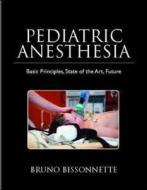 Pediatric Anesthesia di Bruno Bissonnette edito da Pmph-usa Limited