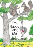 I'm Happy Being Me di Isabel G Johns edito da Peppertree Press