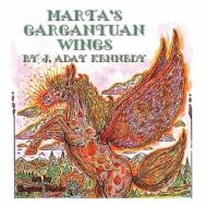 Marta's Gargantuan Wings di J. Aday Kennedy edito da Guardian Angel Publishing, Inc