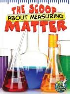 The Scoop about Measuring Matter di Tracy Nelson Maurer edito da Rourke Educational Media