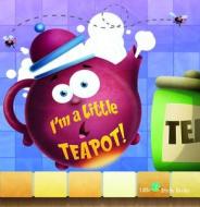 I'm a Little Tea Pot (NR): Nursery Rhymes di No Authorship edito da Little Birdie Books